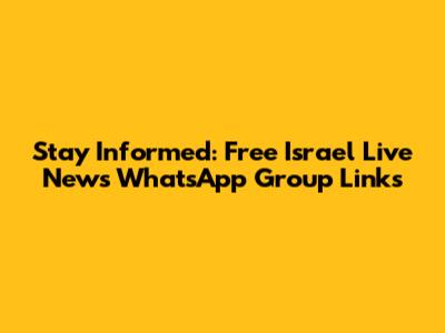 Stay Informed: Free Israel Live News WhatsApp Group Links