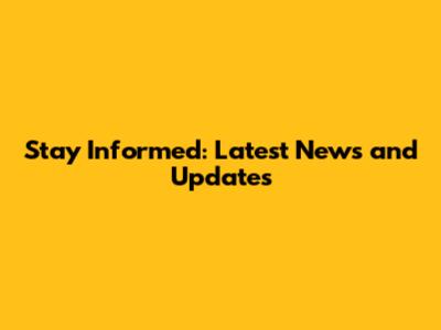 Stay Informed: Latest News and Updates