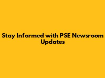Stay Informed with PSE Newsroom Updates
