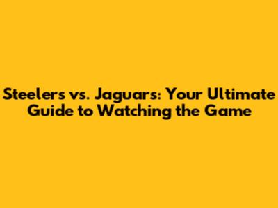 Steelers vs. Jaguars: Your Ultimate Guide to Watching the Game