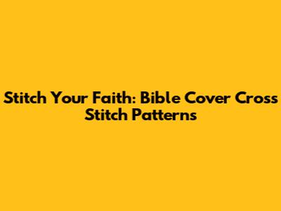 Stitch Your Faith: Bible Cover Cross Stitch Patterns