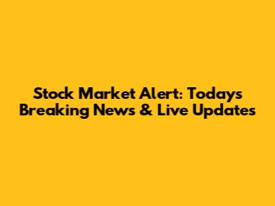 Stock Market Alert: Today's Breaking News & Live Updates