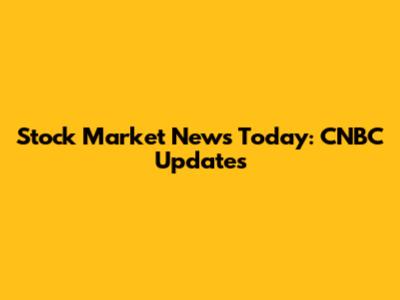 Stock Market News Today: CNBC Updates