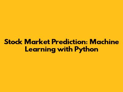 Stock Market Prediction: Machine Learning with Python