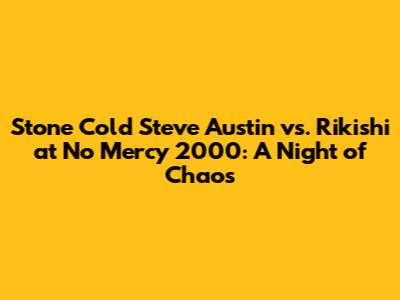 Stone Cold Steve Austin vs. Rikishi at No Mercy 2000: A Night of Chaos
