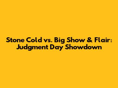 Stone Cold vs. Big Show & Flair: Judgment Day Showdown