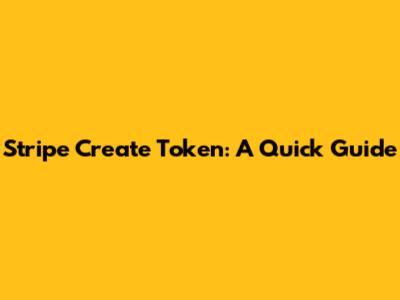 Stripe Create Token: A Quick Guide