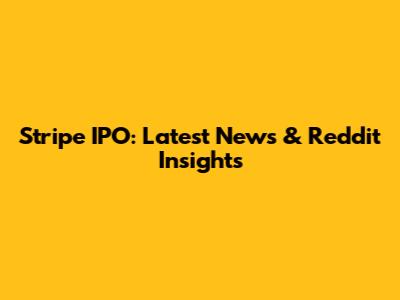 Stripe IPO: Latest News & Reddit Insights