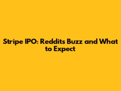 Stripe IPO: Reddit's Buzz and What to Expect