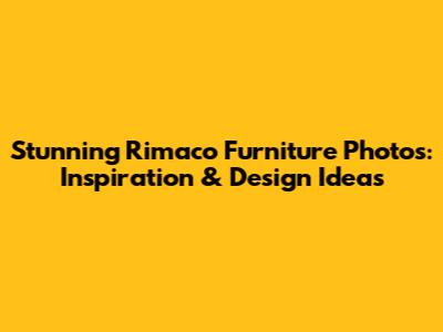 Stunning Rimaco Furniture Photos: Inspiration & Design Ideas