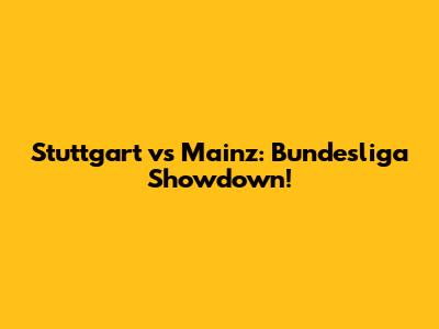 Stuttgart vs Mainz: Bundesliga Showdown!