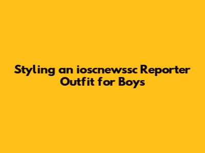 Styling an 'ioscnewssc Reporter Outfit' for Boys