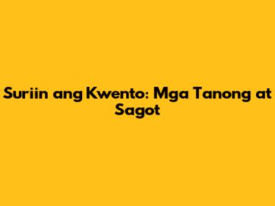 Suriin ang Kwento: Mga Tanong at Sagot