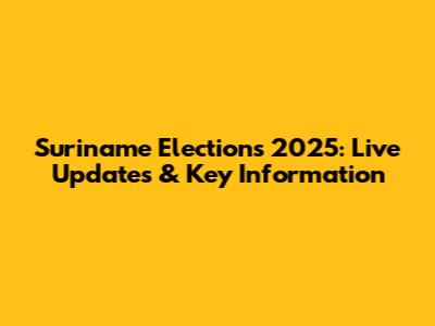 Suriname Elections 2025: Live Updates & Key Information