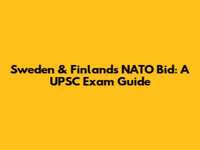 Sweden & Finland's NATO Bid: A UPSC Exam Guide