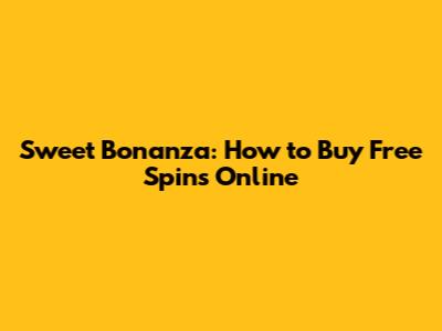 Sweet Bonanza: How to Buy Free Spins Online