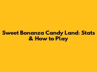 Sweet Bonanza Candy Land: Stats & How to Play