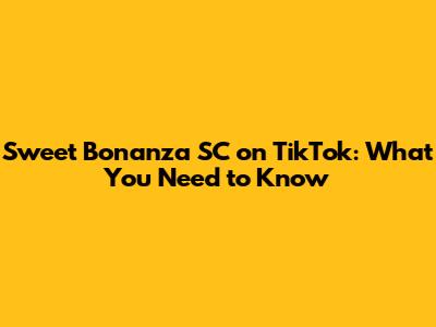 Sweet Bonanza SC on TikTok: What You Need to Know