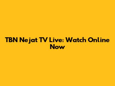 TBN Nejat TV Live: Watch Online Now