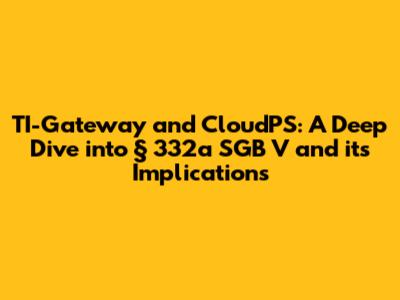 TI-Gateway and CloudPS: A Deep Dive into § 332a SGB V and its Implications