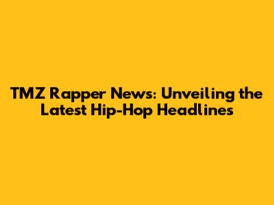 TMZ Rapper News: Unveiling the Latest Hip-Hop Headlines