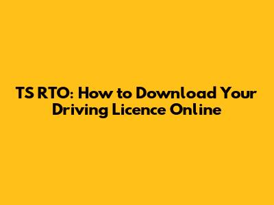 TS RTO: How to Download Your Driving Licence Online