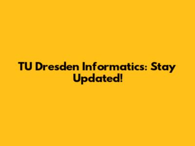 TU Dresden Informatics: Stay Updated!