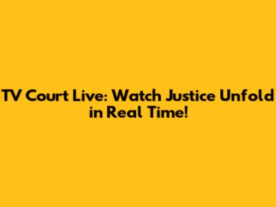 TV Court Live: Watch Justice Unfold in Real Time!