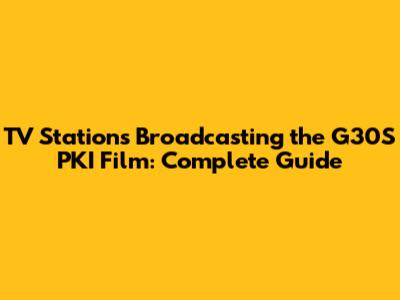 TV Stations Broadcasting the G30S PKI Film: Complete Guide