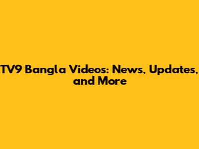 TV9 Bangla Videos: News, Updates, and More