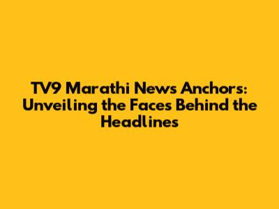 TV9 Marathi News Anchors: Unveiling the Faces Behind the Headlines