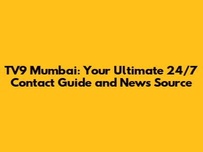 TV9 Mumbai: Your Ultimate 24/7 Contact Guide and News Source