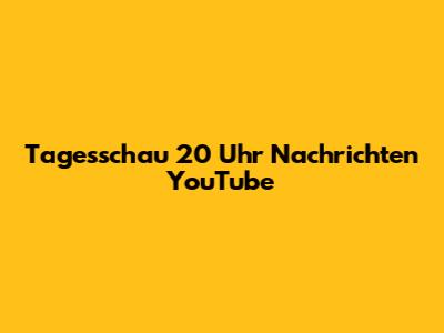 Tagesschau 20 Uhr Nachrichten YouTube