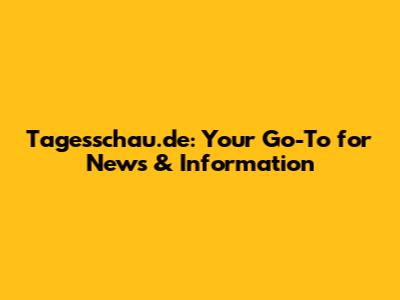 Tagesschau.de: Your Go-To for News & Information