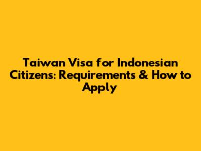 Taiwan Visa for Indonesian Citizens: Requirements & How to Apply