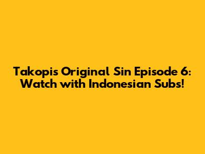 Takopi's Original Sin Episode 6: Watch with Indonesian Subs!