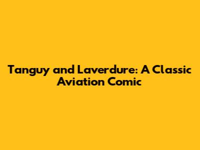 Tanguy and Laverdure: A Classic Aviation Comic