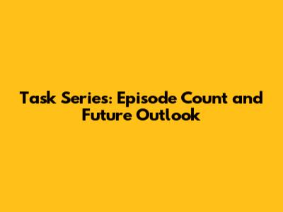 Task Series: Episode Count and Future Outlook