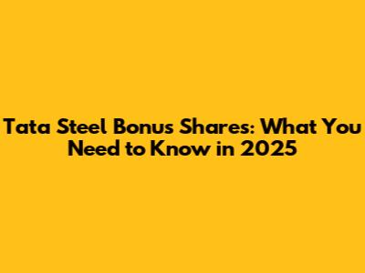 Tata Steel Bonus Shares: What You Need to Know in 2025