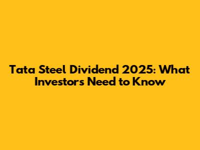 Tata Steel Dividend 2025: What Investors Need to Know