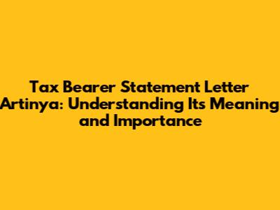 Tax Bearer Statement Letter Artinya: Understanding Its Meaning and Importance
