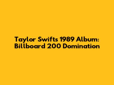 Taylor Swift's 1989 Album: Billboard 200 Domination