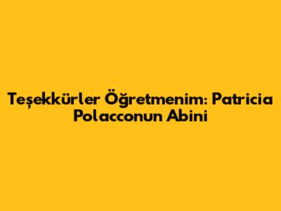 Teşekkürler Öğretmenim: Patricia Polacco'nun Abin'i