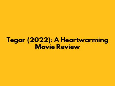 Tegar (2022): A Heartwarming Movie Review