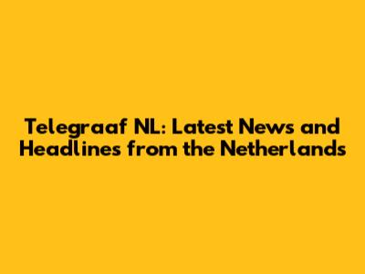 Telegraaf NL: Latest News and Headlines from the Netherlands