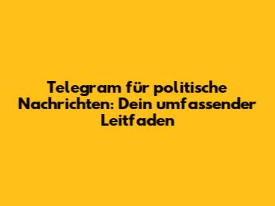 Telegram für politische Nachrichten: Dein umfassender Leitfaden