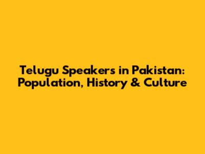 Telugu Speakers in Pakistan: Population, History & Culture