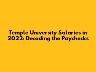 Temple University Salaries in 2022: Decoding the Paychecks