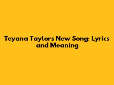 Teyana Taylor's New Song: Lyrics and Meaning