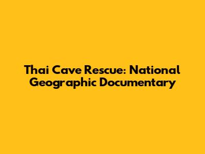 Thai Cave Rescue: National Geographic Documentary
